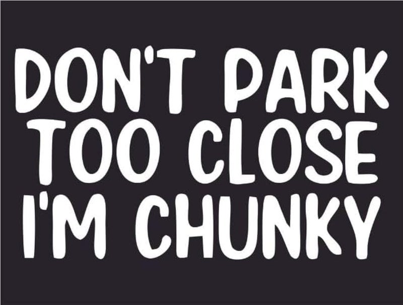 WALES Dont Park Too Close Im Chunky Sticker White Colour for Cars Trucks Vans SUV Window Wall Mirror Door 6 inch x 357 inch WALES 140