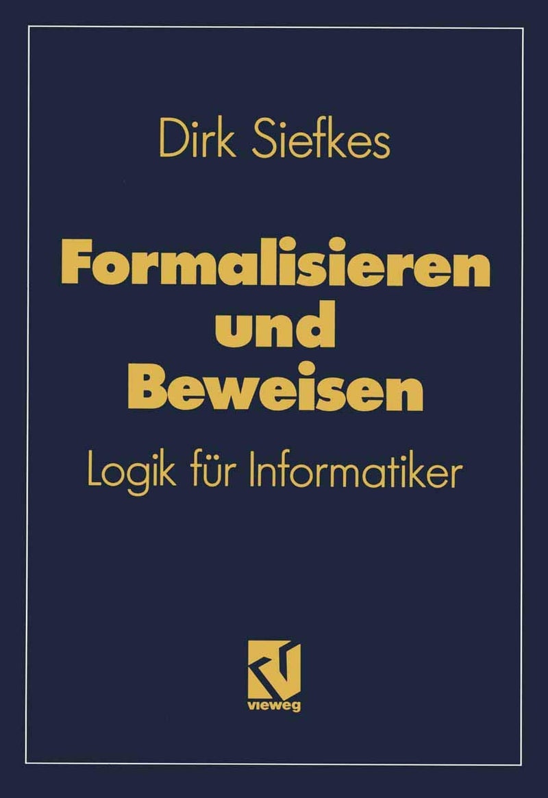 Formalisieren und Beweisen: Logik für Informatiker