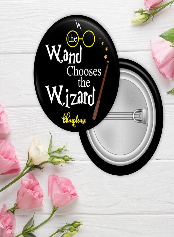 Bhai Please The Wand Chooses The Wizard Badge | 44mm Round Shaped Pin- Badge | Pin-Back Button Badge | Gift for Birthday, Events (5) - Image 2