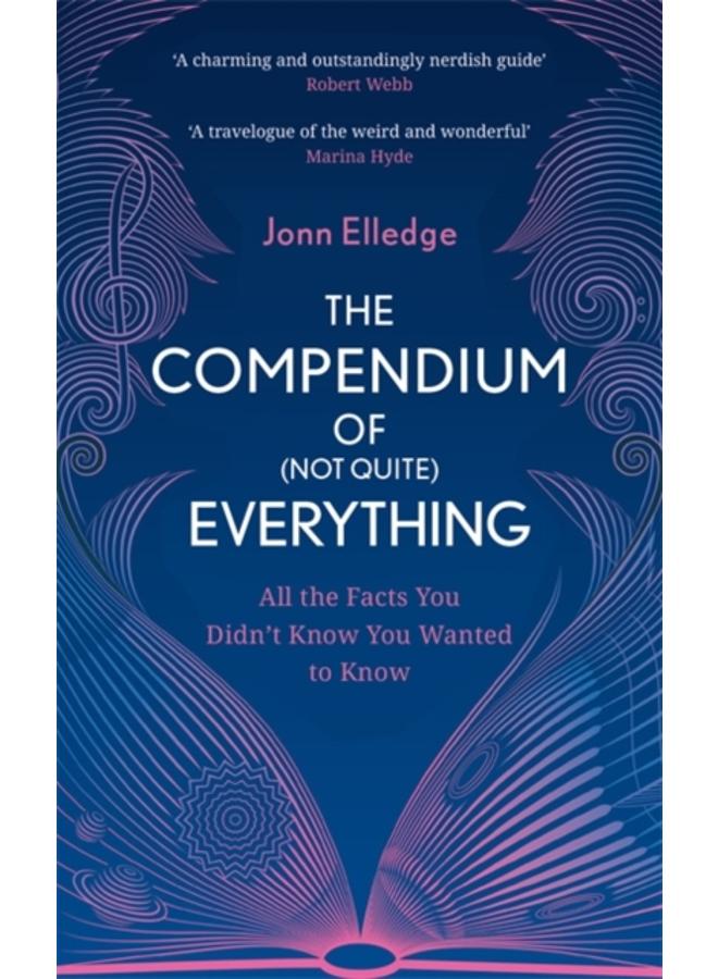 The Compendium of (Not Quite) Everything : All the Facts You Didn't Know You Wanted to Know