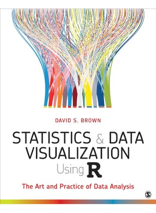 Statistics and Data Visualization Using R: The Art and Practice of Data Analysis