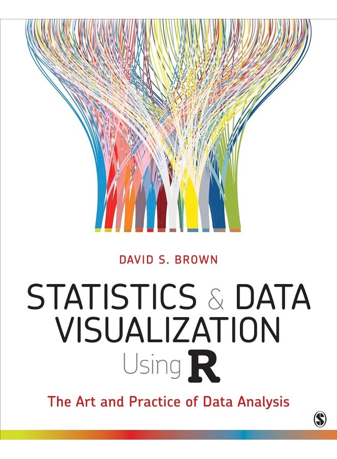 Statistics and Data Visualization Using R: The Art and Practice of Data Analysis