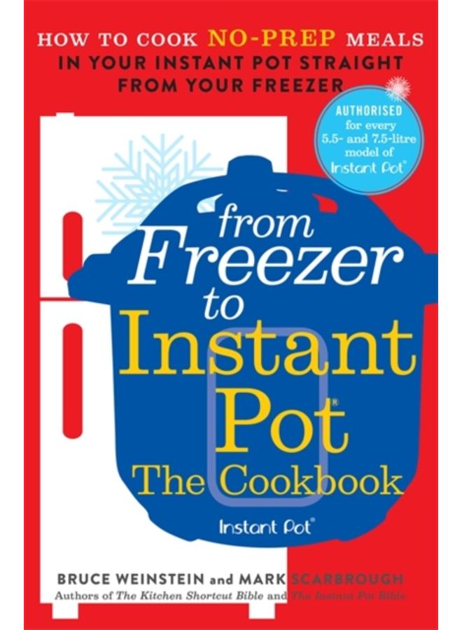 From Freezer to Instant Pot : How to Cook No-Prep Meals in Your Instant Pot Straight from Your Freezer