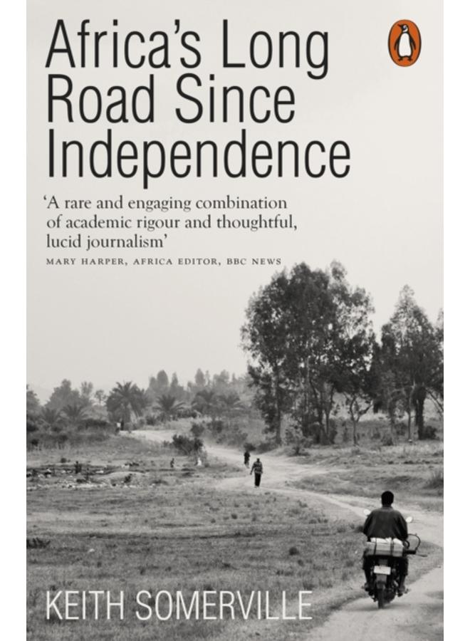 Africa's Long Road Since Independence : The Many Histories of a Continent 