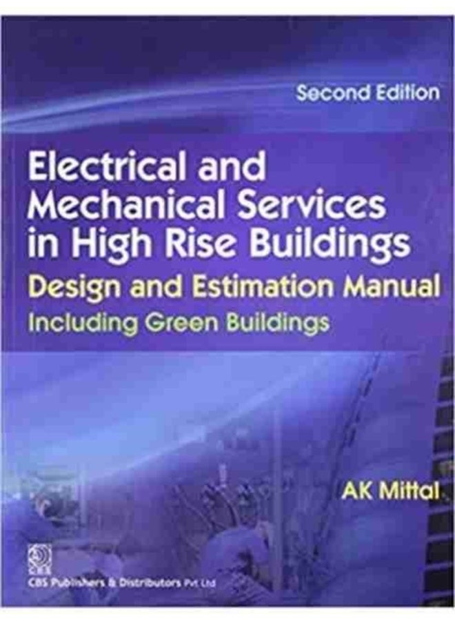Electrical And Mechanical Services In High Rise Buildings, Design And Estimation Manual Including Green Buildings 2Ed (Pb 2015) [Paperback] Mittal, A.K.