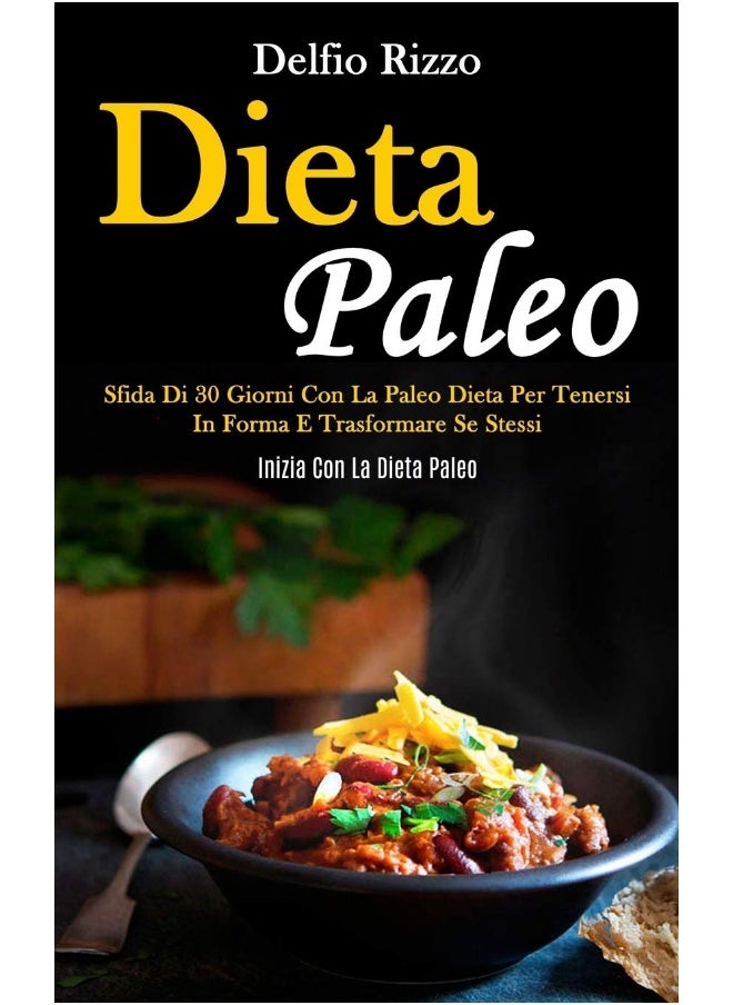 Dieta Paleo: Sfida di 30 giorni con la paleo dieta per tenersi in forma e trasformare se stessi (Inizia con la dieta paleo) 