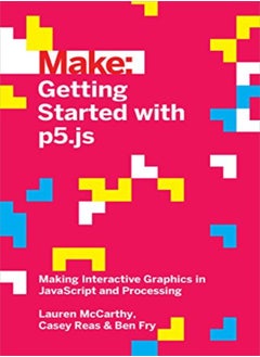 Getting Started With P5Js by Mccarthy, Lauren - Fry, Ben - Reas, Casey Paperback 