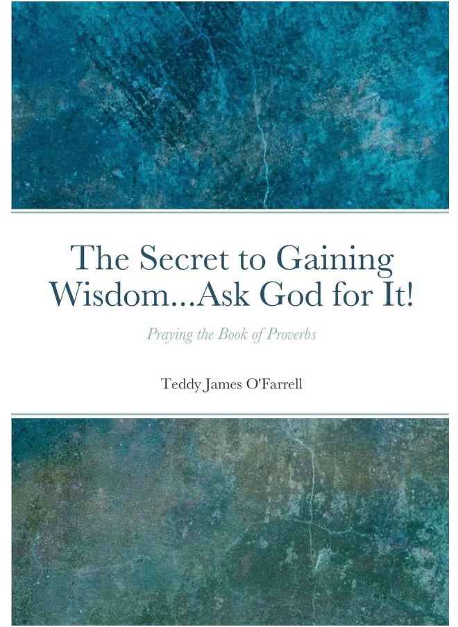 The Secret to Gaining Wisdom...Ask God for It!: Praying the Book of Proverbs  - Image 1