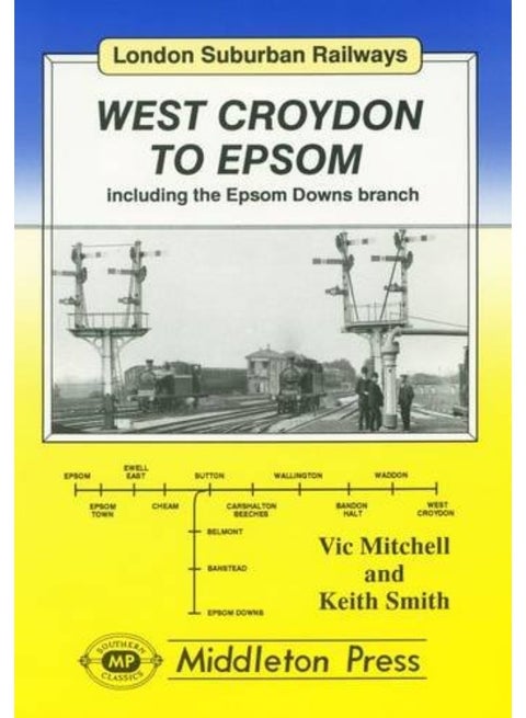West Croydon to Epsom: Including the Epsom Downs Branch