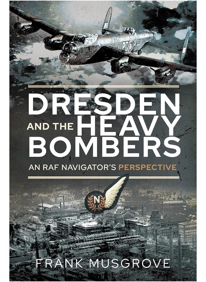 null - Dresden and the Heavy Bombers: An RAF Navigator's Perspective - Image 1