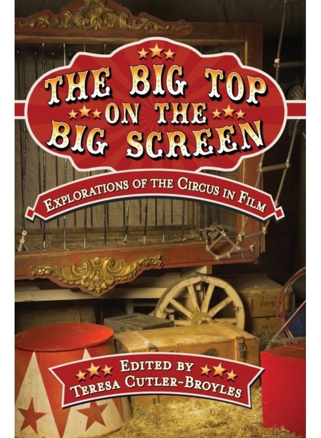 The Big Top on the Big Screen Explorations of the Circus in Film - Paperback
