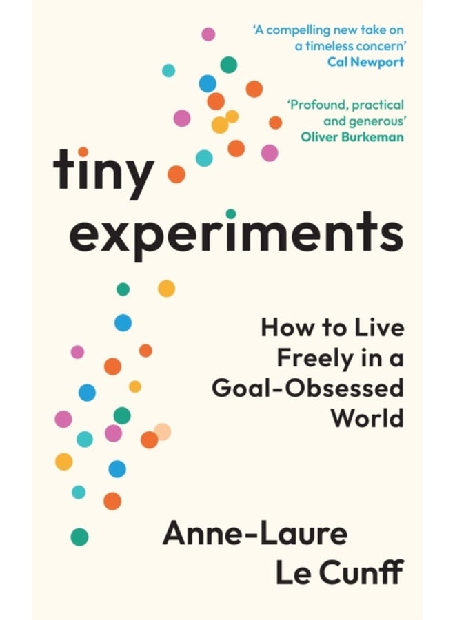 Tiny Experiments: Embrace Uncertainty, Commit to Curiosity, and Build a Life of Discovery 