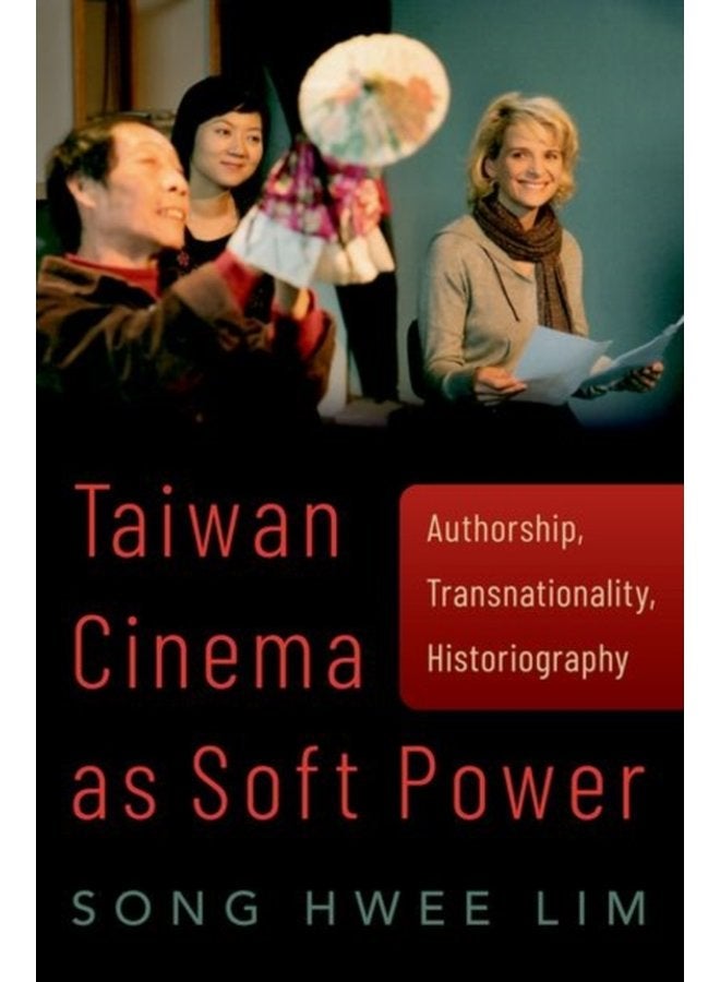Taiwan Cinema as Soft Power Authorship Transnationality Historiography - Paperback