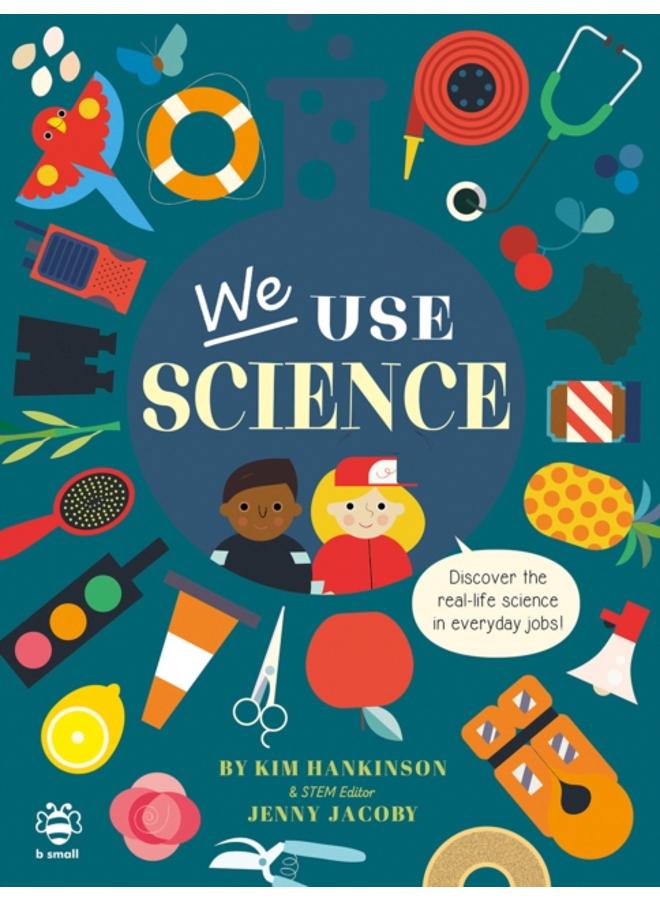 We Use Science : Discover the Real-Life Science in Everyday Jobs! 