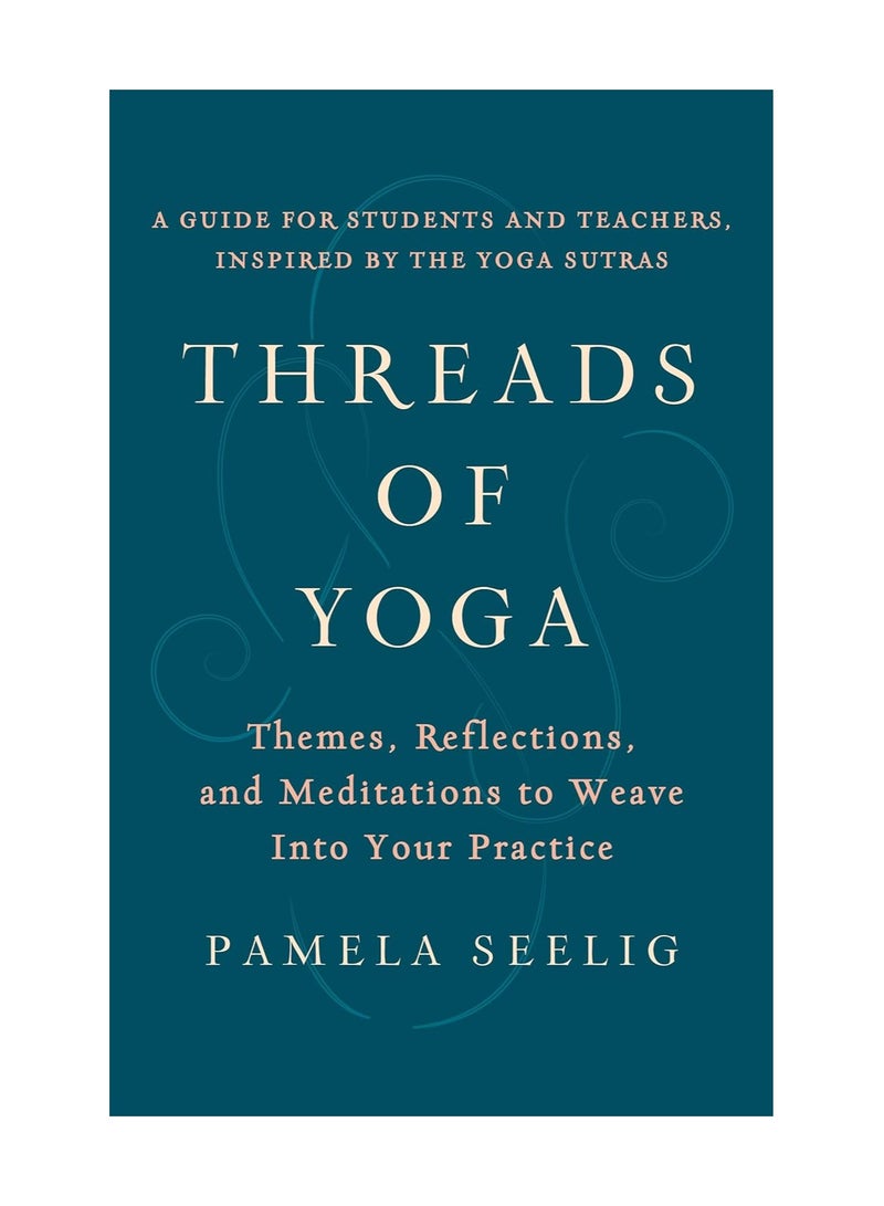 Threads of Yoga  Themes Reflections and Meditations to Weave into Your Practice