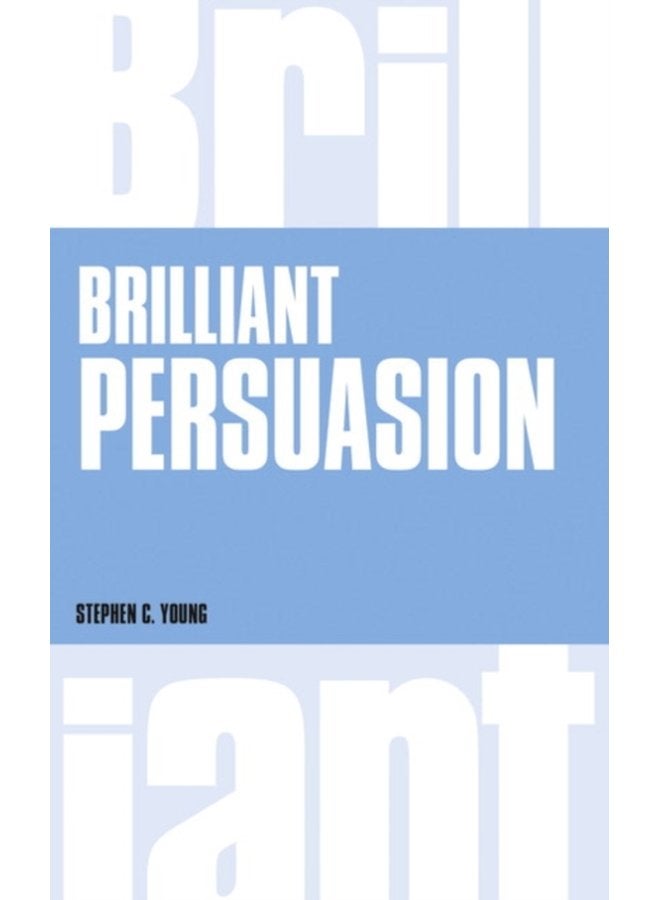 Brilliant Persuasion Everyday techniques to boost your powers of persuasion - Paperback