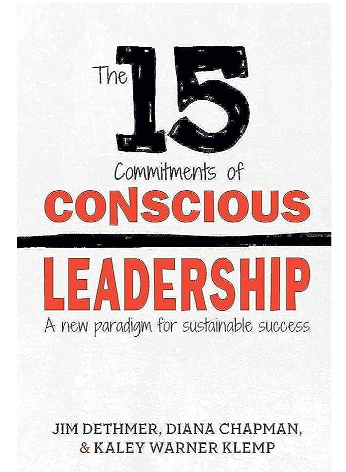 The 15 Commitments of Conscious Leadership: A New Paradigm for Sustainable Success