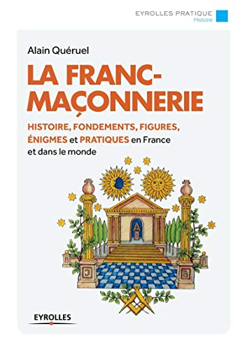 La Francmaonnerie Histoire Fondements Figures Nigmes Et Pratiques En France Et Dans Le Mond 