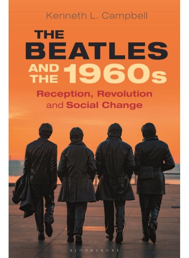 The Beatles and the 1960s : Reception, Revolution, and Social Change