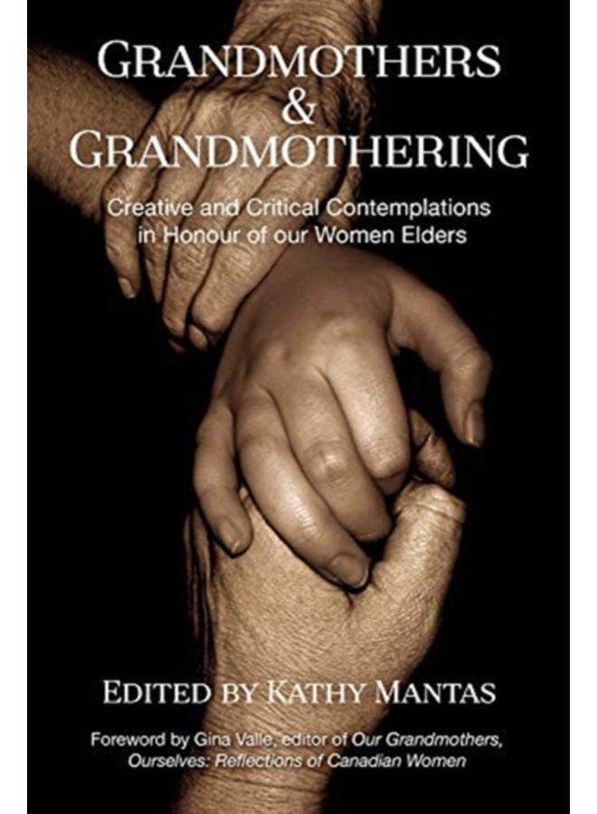 Grandmothers & Grandmothering : Creative and Critical Contemplations in Honour of our Women Elders