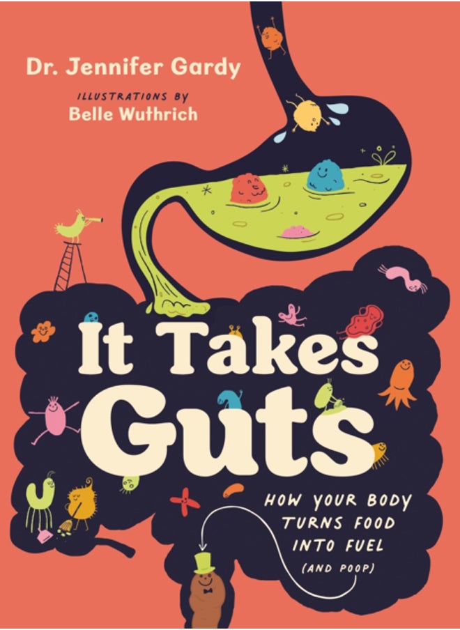 It Takes Guts : How Your Body Turns Food Into Fuel (and Poop) 