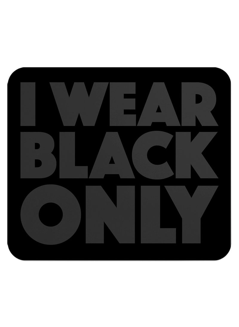 LOUD UNIVERSE Wear Black Only Anti Slip Mouse Pad 