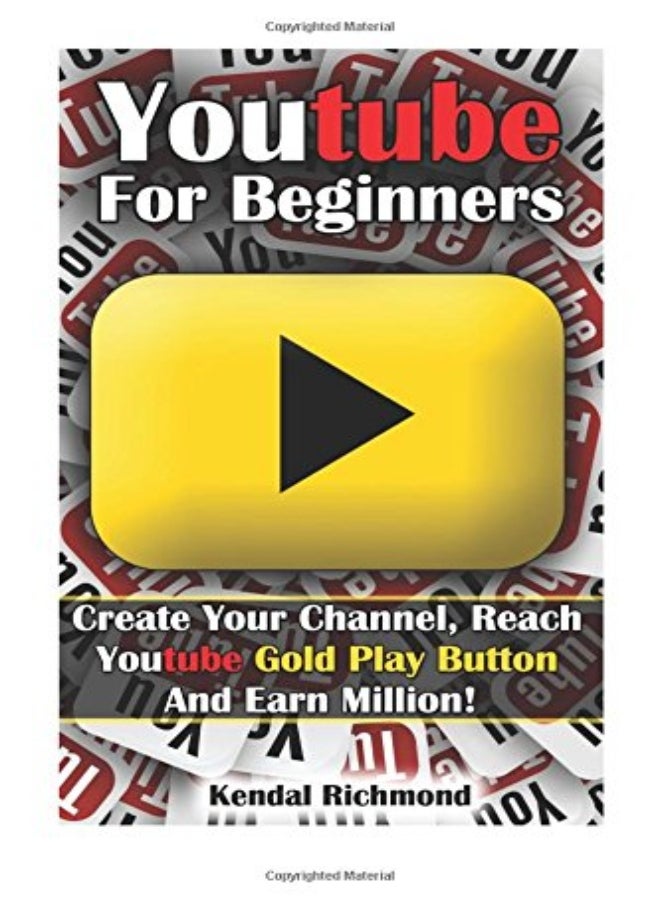 Youtube For Beginners Create Your Channel Reach Youtube Gold Play Button And Earn Million by Richmond Kendal Paperback 