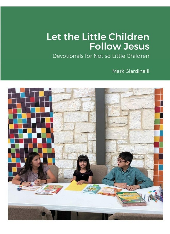 Let the Little Children Follow Jesus: Devotionals for Not so Little Children  - Image 1