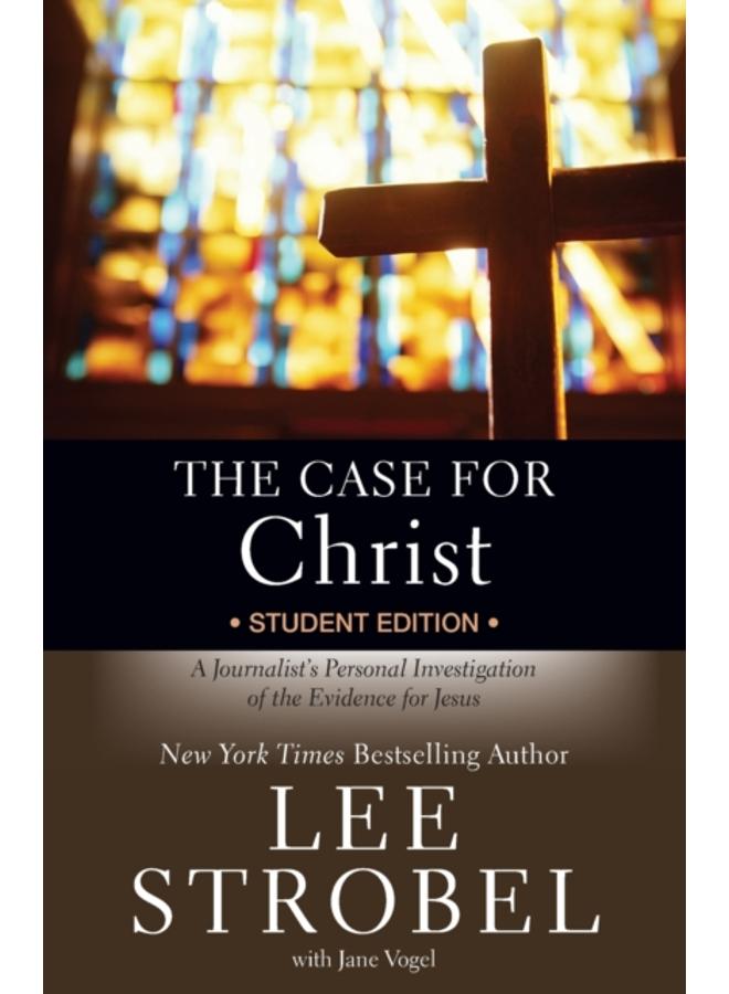 The Case for Christ Student Edition : A Journalist's Personal Investigation of the Evidence for Jesus 