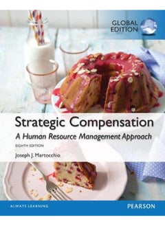 Strategic Compensation: A Human Resource Management Approach with MyManagementLab: Global Edition By Joseph J. Martocchio