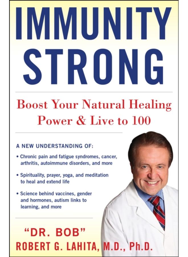 IMMUNITY STRONG : Boost Your Body's Natural Healing Power and Live to 100 