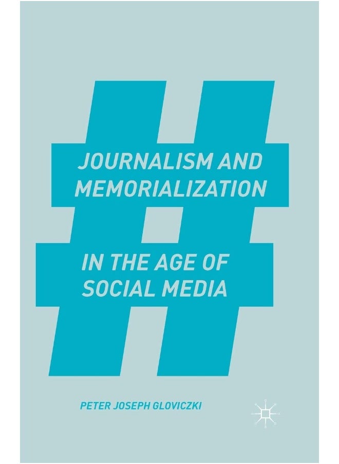 Journalism and Memorialization in the Age of Social Media 