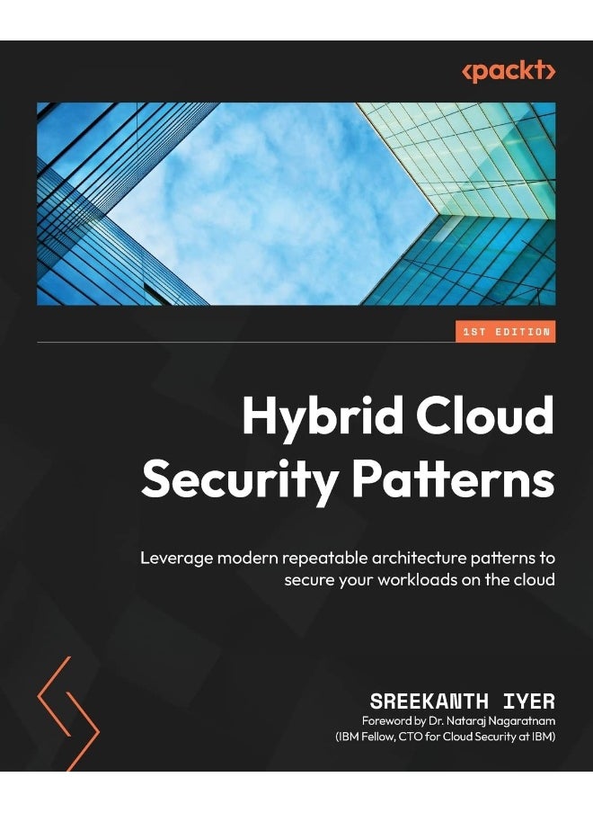 Packt Hybrid Cloud Security Patterns: Leverage modern repeatable architecture patterns to secure your workloads on the cloud 