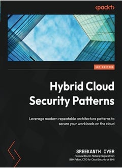 Hybrid Cloud Security Patterns Leverage Modern Repeatable Architecture Patterns To Secure Your Work by Iyer, Sreekanth - Nagaratnam, Dr. Nataraj Paperback 