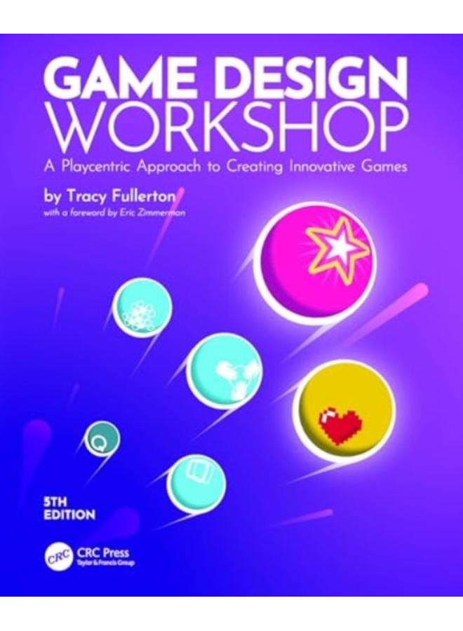 Game Design Workshop : A Playcentric Approach to Creating Innovative Games 