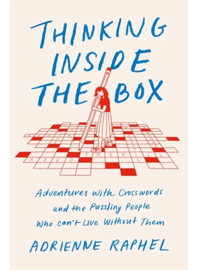 Thinking Inside the Box : Adventures with Crosswords and the Puzzling People Who Can't Live Without Them 