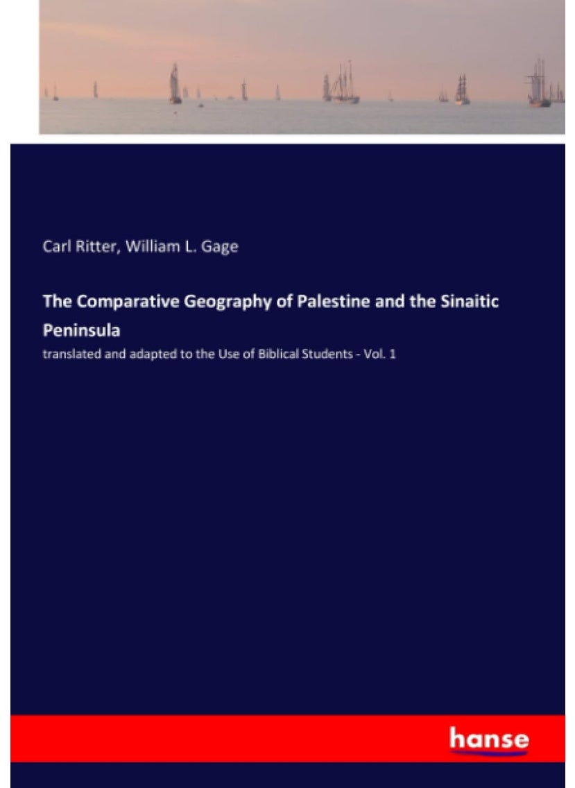 The Comparative Geography of Palestine and the Sinaitic Peninsula: translated and adapted to the Use of Biblical Students - Vol. 1  - Image 1