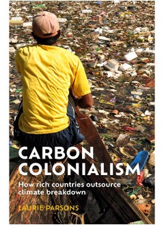 Carbon Colonialism: How Rich Countries Export Climate Breakdown 