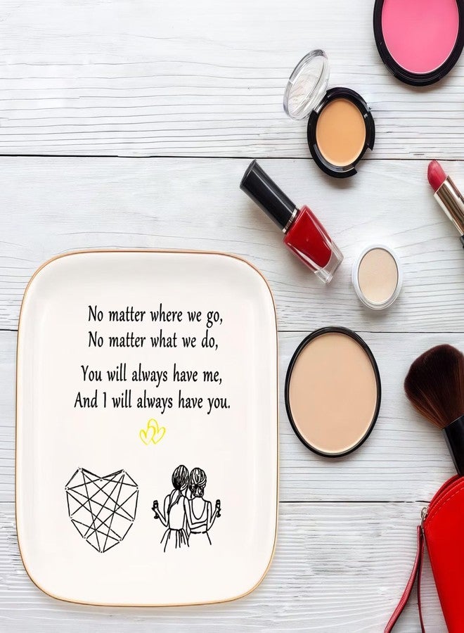 Yoqanr Friend Gifts for Women, Ceramic Jewelry Dish, No Matter Where We Go, No Matter What We Do, You Will Always Have Me, and I Will Always Have You, Gifts for Friends Going Away, Birthday Gifts - Image 5