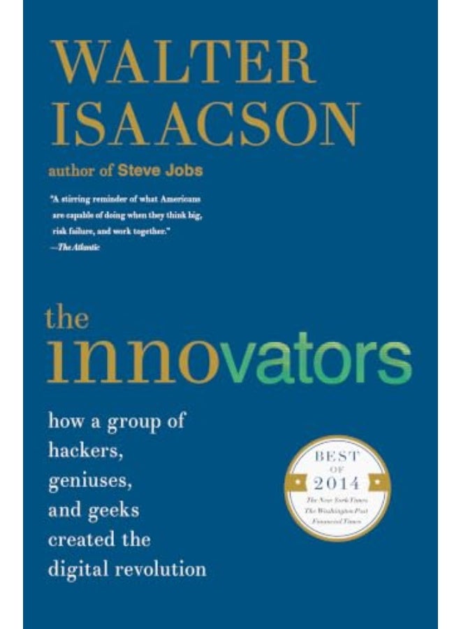 The Innovators: How a Group of Hackers, Geniuses, and Geeks Created the Digital Revolution