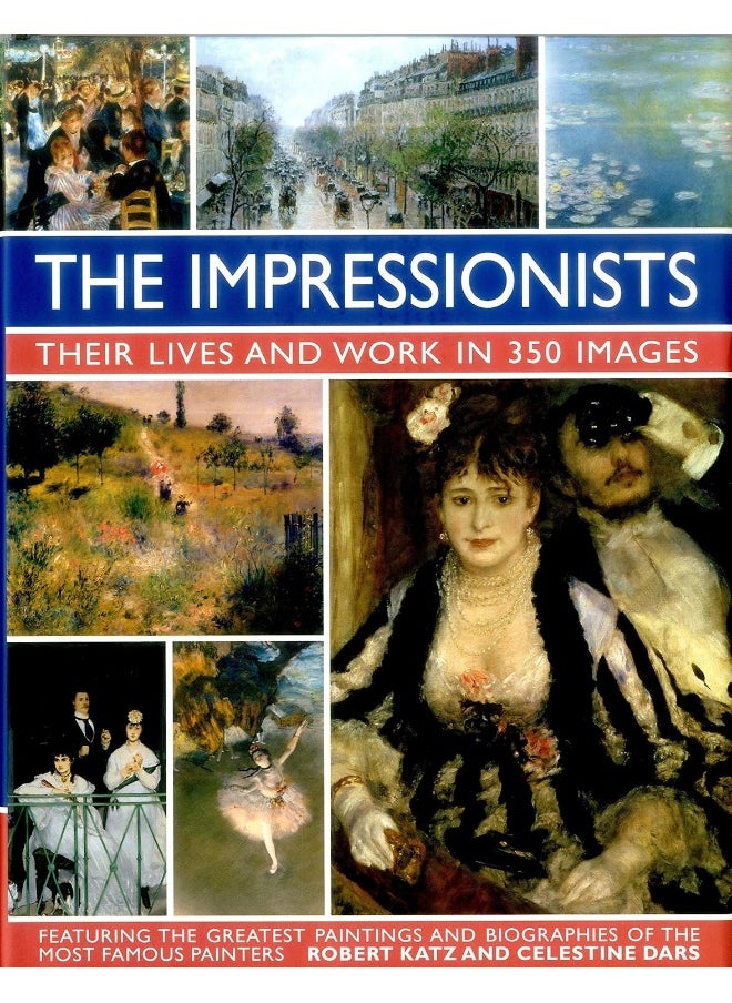 Impressionists: Their Lives and Work in 350 Images 