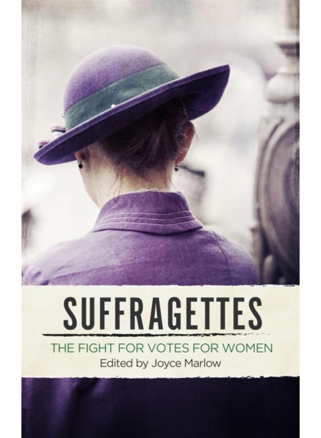 Suffragettes : The Fight for Votes for Women 