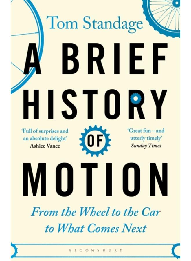 A Brief History of Motion : From the Wheel to the Car to What Comes Next