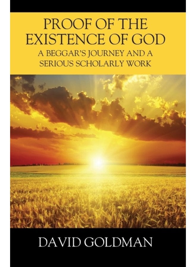 Proof of the Existence of God A Beggar s Journey and a Serious Scholarly Work - Hardback