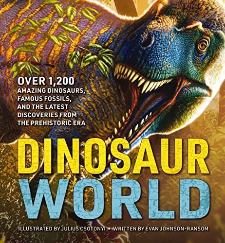 Dinosaur World: Over 1,200 Amazing Dinosaurs, Famous Fossils, and the Latest Discoveries from the Prehistoric Era [Hardcover] [Feb 21, 2023] Johnson-Ransom, Evan and Csotonyi, Julius