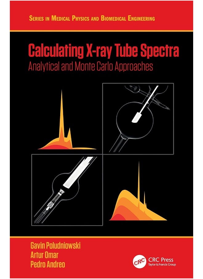 CRC Press Calculating X-ray Tube Spectra: Analytical and Monte Carlo Approaches 