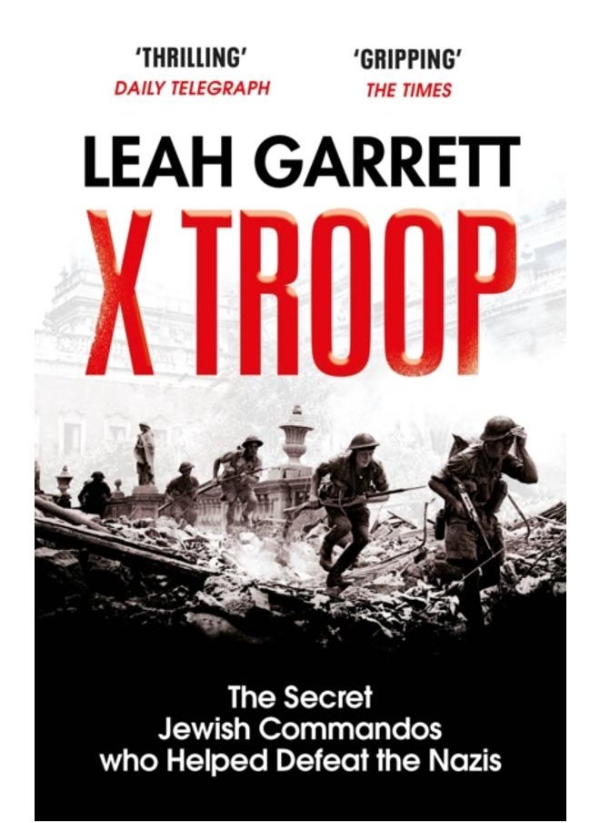 X Troop : The Secret Jewish Commandos Who Helped Defeat the Nazis 