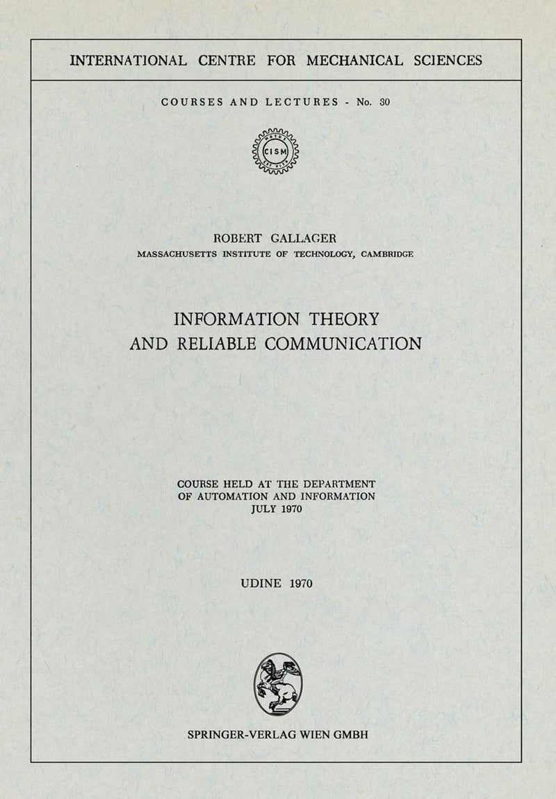 Information Theory and Reliable Communication: Course held at the Department for Automation and Information July 1970