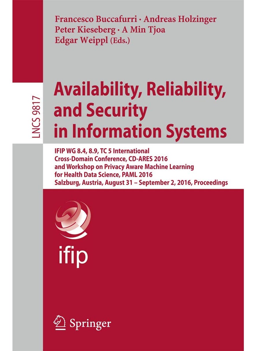 Availability, Reliability, and Security in Informa: Ifip Wg 8.4, 8.9, Tc 5 International Cross-Domain 