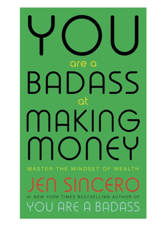 You Are a Badass at Making Money : Master the Mindset of Wealth: Learn how to save your money with one of the world's most exciting self help authors 